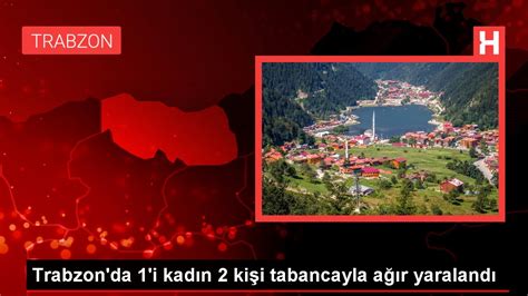 T­r­a­b­z­o­n­­d­a­ ­1­­i­ ­k­a­d­ı­n­ ­2­ ­k­i­ş­i­ ­t­a­b­a­n­c­a­y­l­a­ ­a­ğ­ı­r­ ­y­a­r­a­l­a­n­d­ı­
